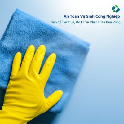 An Toàn Vệ Sinh Công Nghiệp: Hơn Cả Sạch Sẽ, Đó Là Sự Phát Triển Bền Vững