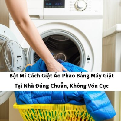 Bật Mí Cách Giặt Áo Phao Bằng Máy Giặt Tại Nhà Đúng Chuẩn, Không Vón Cục