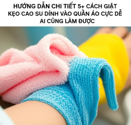 Hướng Dẫn Chi Tiết 5+ Cách Giặt Kẹo Cao Su Dính Vào Quần Áo Cực Dễ Ai Cũng Làm Được