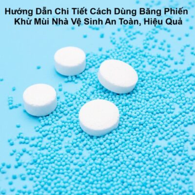 Hướng Dẫn Chi Tiết Cách Dùng Băng Phiến Khử Mùi Nhà Vệ Sinh An Toàn, Hiệu Quả