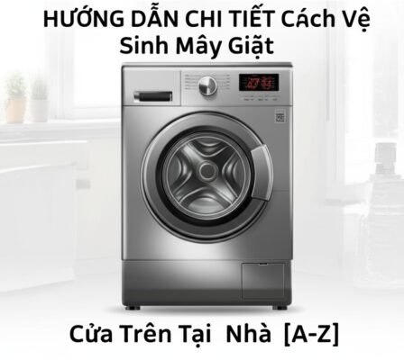 Hướng Dẫn Chi Tiết Cách Vệ Sinh Máy Giặt Sanyo Cửa Trên Tại Nhà [A-Z]